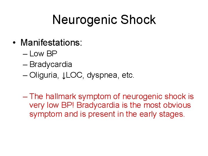 Neurogenic Shock • Manifestations: – Low BP – Bradycardia – Oliguria, ↓LOC, dyspnea, etc.