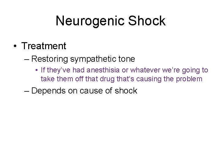 Neurogenic Shock • Treatment – Restoring sympathetic tone • If they’ve had anesthisia or