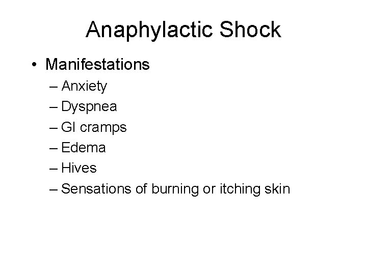 Anaphylactic Shock • Manifestations – Anxiety – Dyspnea – GI cramps – Edema –