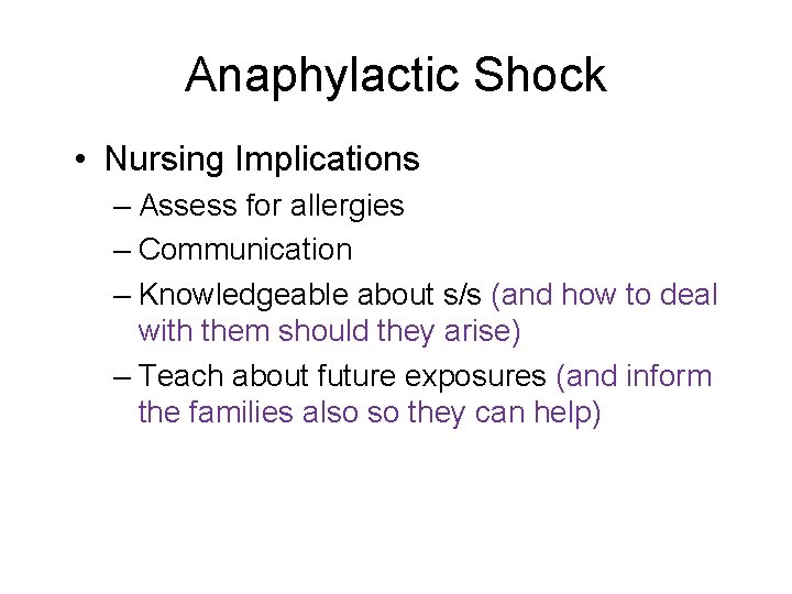 Anaphylactic Shock • Nursing Implications – Assess for allergies – Communication – Knowledgeable about