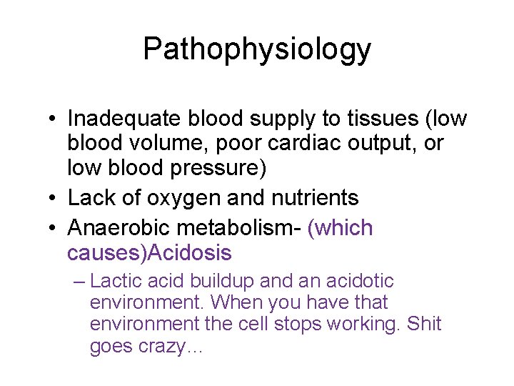 Pathophysiology • Inadequate blood supply to tissues (low blood volume, poor cardiac output, or
