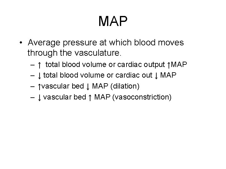 MAP • Average pressure at which blood moves through the vasculature. – – ↑