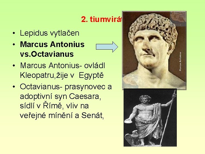2. tiumvirát • Lepidus vytlačen • Marcus Antonius vs. Octavianus • Marcus Antonius- ovládl
