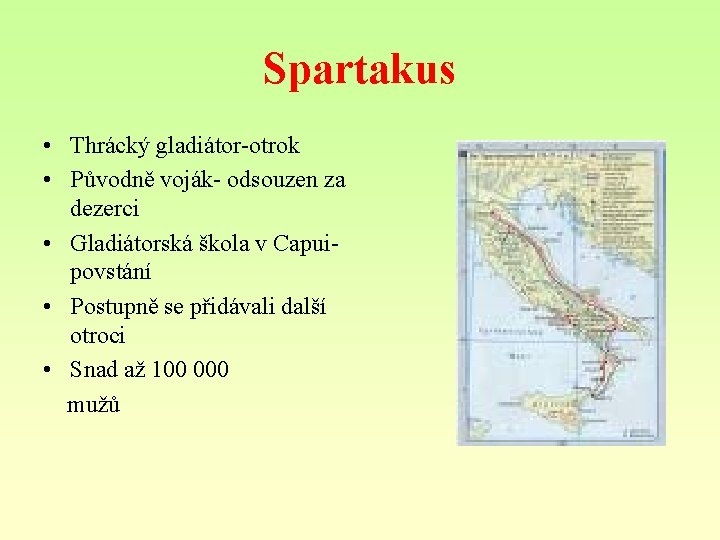 Spartakus • Thrácký gladiátor-otrok • Původně voják- odsouzen za dezerci • Gladiátorská škola v