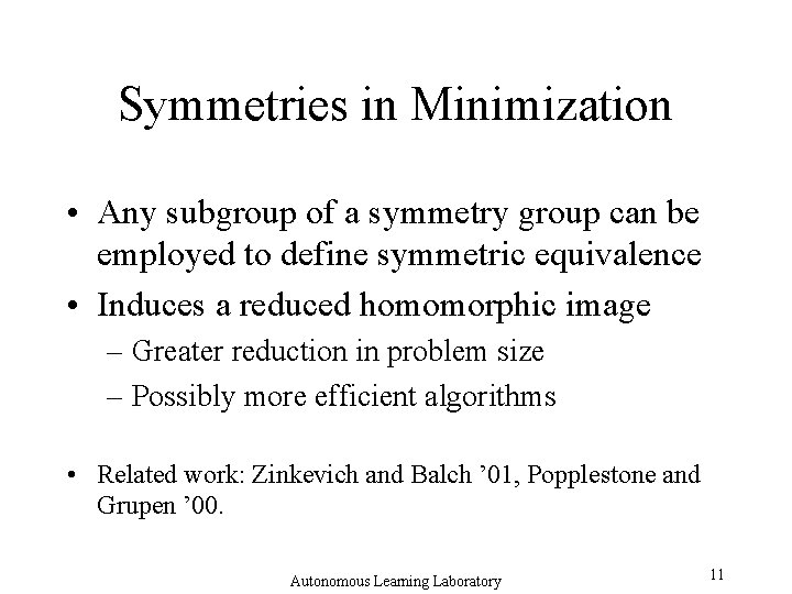 Symmetries in Minimization • Any subgroup of a symmetry group can be employed to