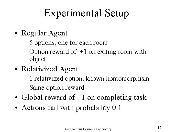 Experimental Setup • Regular Agent – 5 options, one for each room – Option