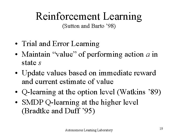 Reinforcement Learning (Sutton and Barto ’ 98) • Trial and Error Learning • Maintain