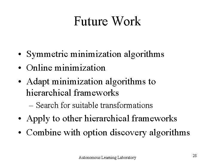 Future Work • Symmetric minimization algorithms • Online minimization • Adapt minimization algorithms to