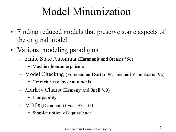 Model Minimization • Finding reduced models that preserve some aspects of the original model