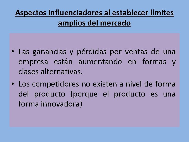 Aspectos influenciadores al establecer límites amplios del mercado • Las ganancias y pérdidas por