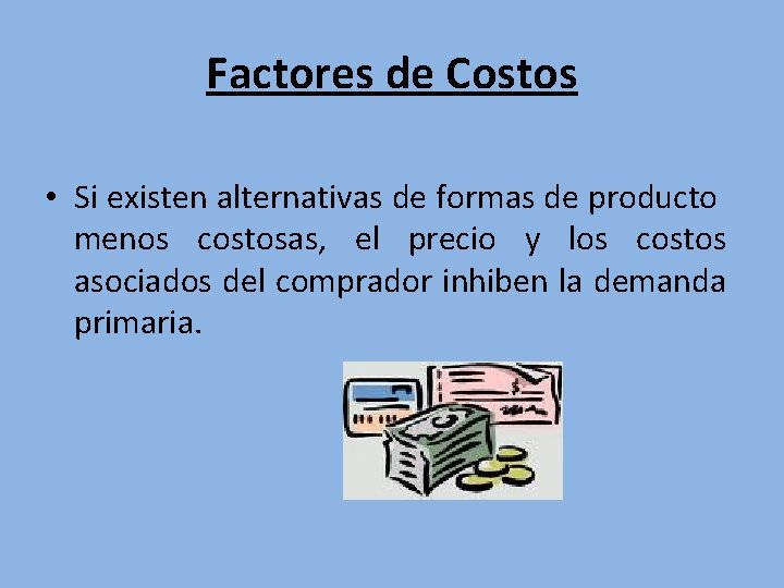 Factores de Costos • Si existen alternativas de formas de producto menos costosas, el