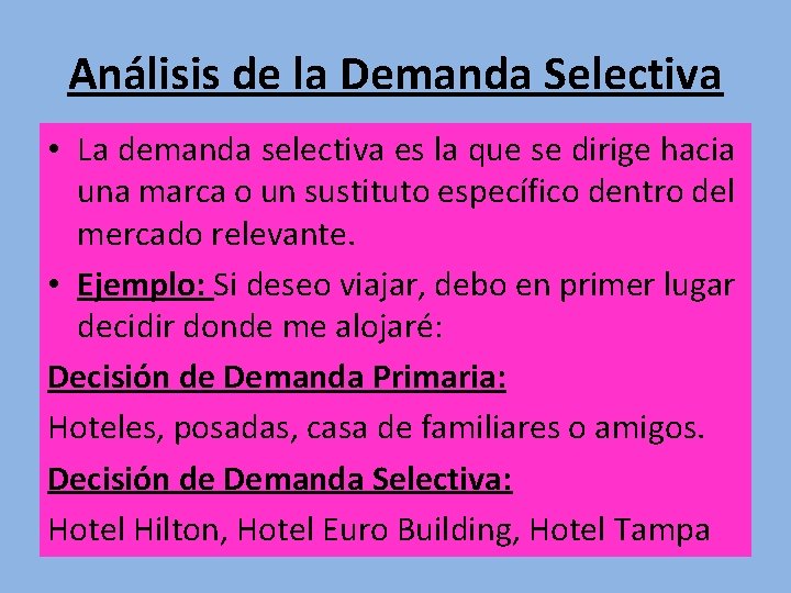 Análisis de la Demanda Selectiva • La demanda selectiva es la que se dirige