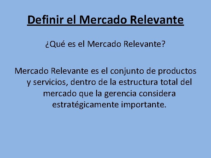 Definir el Mercado Relevante ¿Qué es el Mercado Relevante? Mercado Relevante es el conjunto