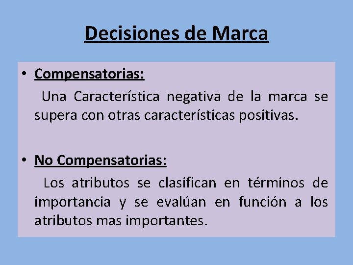 Decisiones de Marca • Compensatorias: Una Característica negativa de la marca se supera con