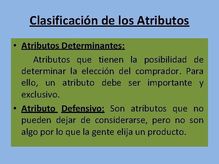 Clasificación de los Atributos • Atributos Determinantes: Atributos que tienen la posibilidad de determinar