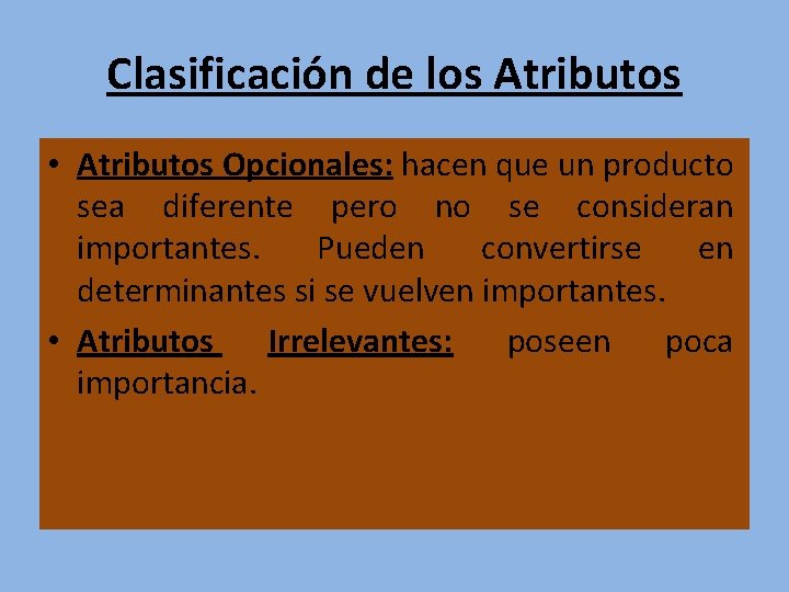 Clasificación de los Atributos • Atributos Opcionales: hacen que un producto sea diferente pero