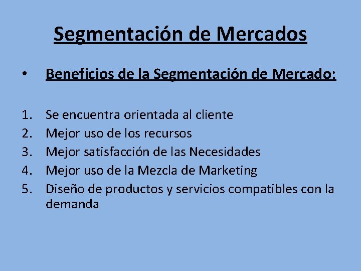 Segmentación de Mercados • Beneficios de la Segmentación de Mercado: 1. 2. 3. 4.