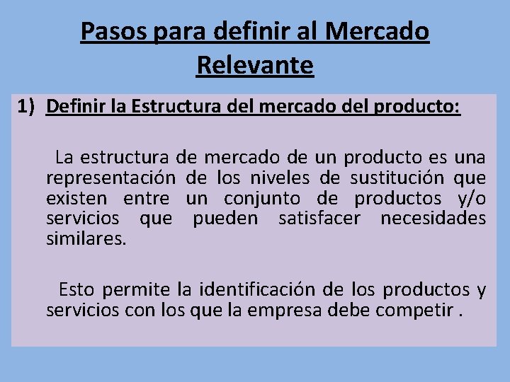 Pasos para definir al Mercado Relevante 1) Definir la Estructura del mercado del producto: