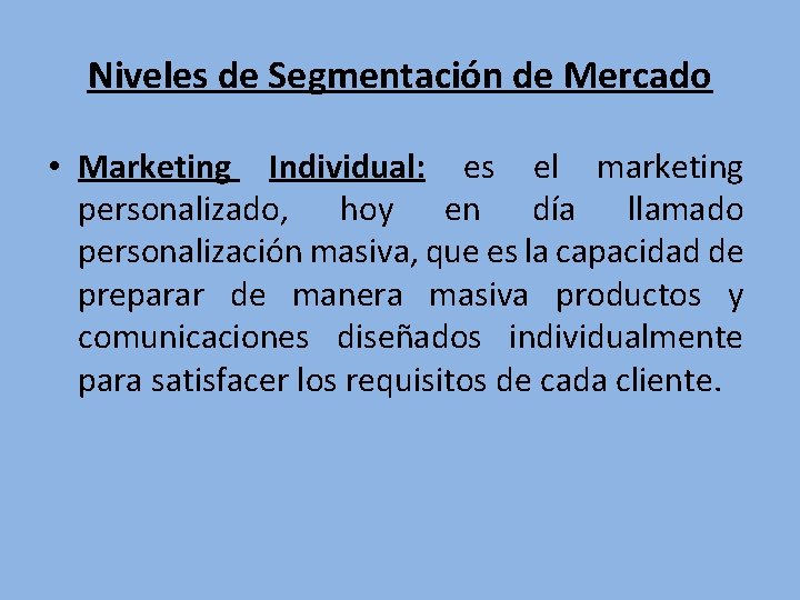 Niveles de Segmentación de Mercado • Marketing Individual: es el marketing personalizado, hoy en