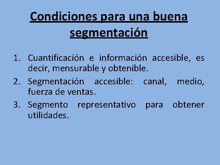 Condiciones para una buena segmentación 1. Cuantificación e información accesible, es decir, mensurable y