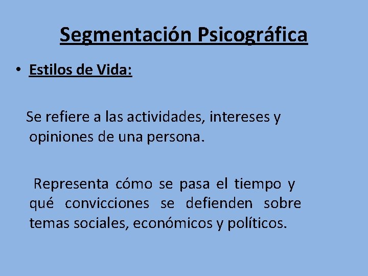 Segmentación Psicográfica • Estilos de Vida: Se refiere a las actividades, intereses y opiniones