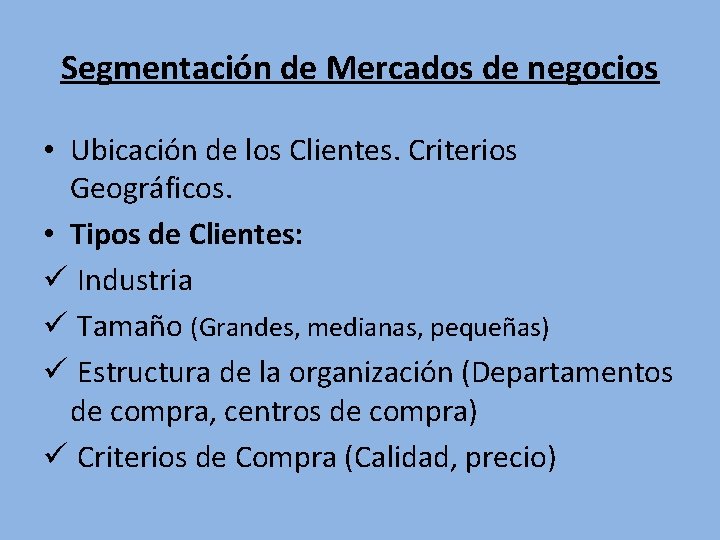 Segmentación de Mercados de negocios • Ubicación de los Clientes. Criterios Geográficos. • Tipos