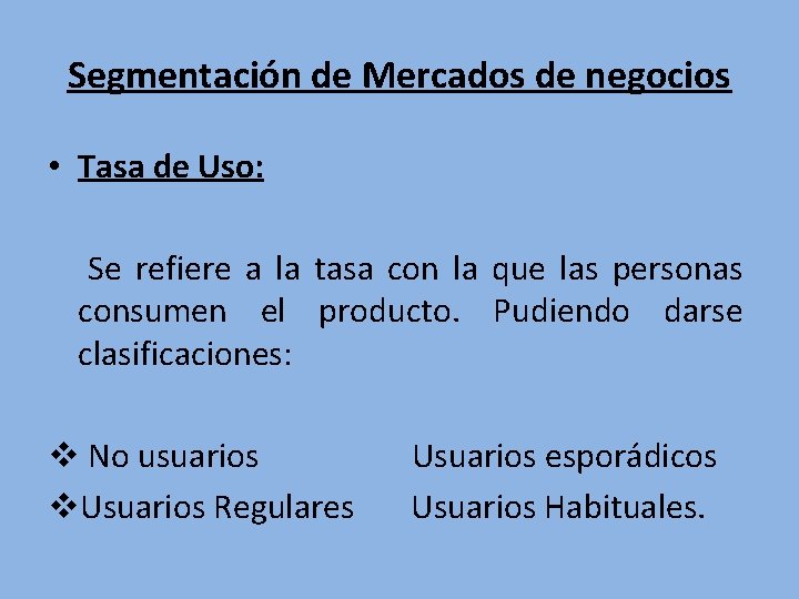 Segmentación de Mercados de negocios • Tasa de Uso: Se refiere a la tasa