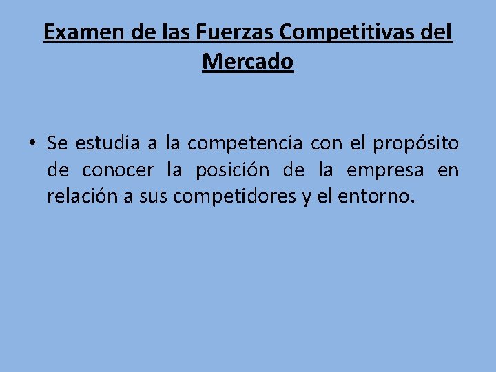 Examen de las Fuerzas Competitivas del Mercado • Se estudia a la competencia con