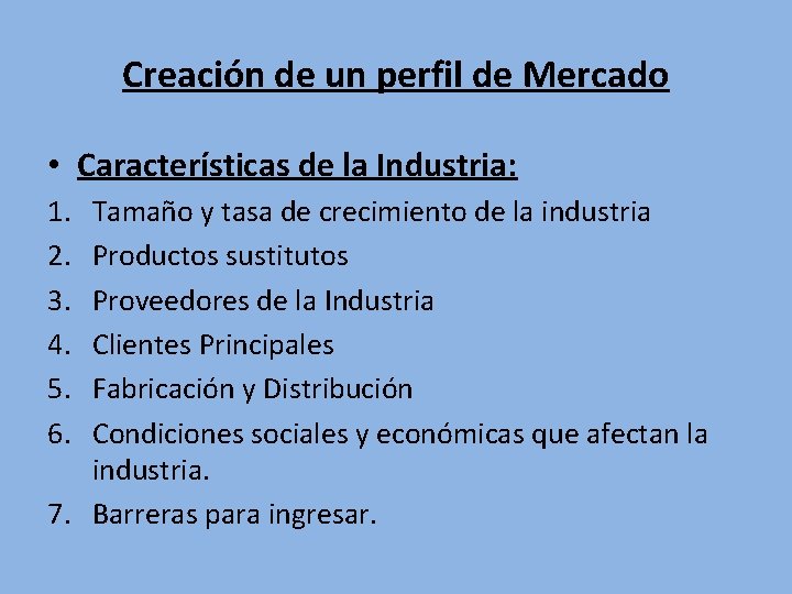 Creación de un perfil de Mercado • Características de la Industria: 1. 2. 3.