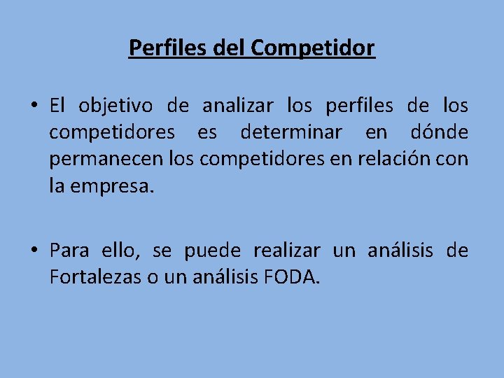 Perfiles del Competidor • El objetivo de analizar los perfiles de los competidores es