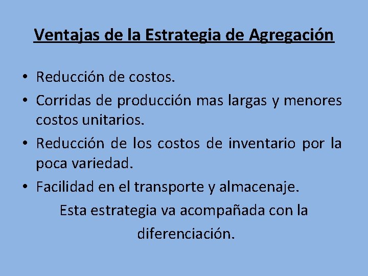 Ventajas de la Estrategia de Agregación • Reducción de costos. • Corridas de producción