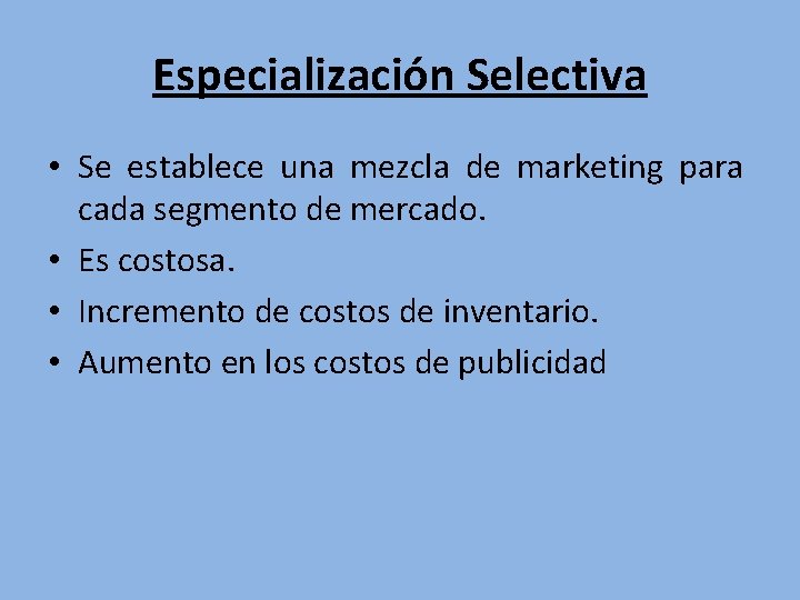 Especialización Selectiva • Se establece una mezcla de marketing para cada segmento de mercado.