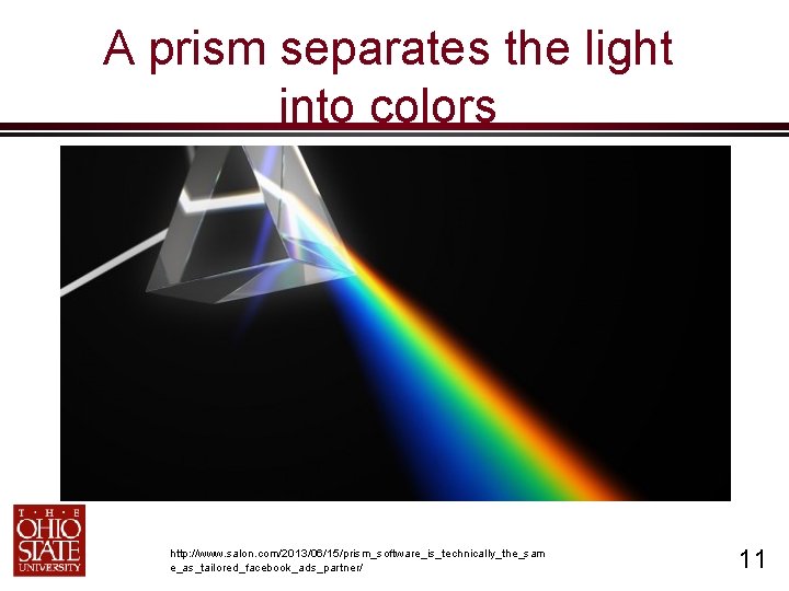 A prism separates the light into colors http: //www. salon. com/2013/06/15/prism_software_is_technically_the_sam e_as_tailored_facebook_ads_partner/ 11 