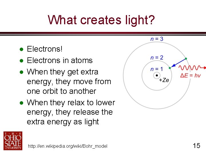 What creates light? Electrons! Electrons in atoms When they get extra energy, they move