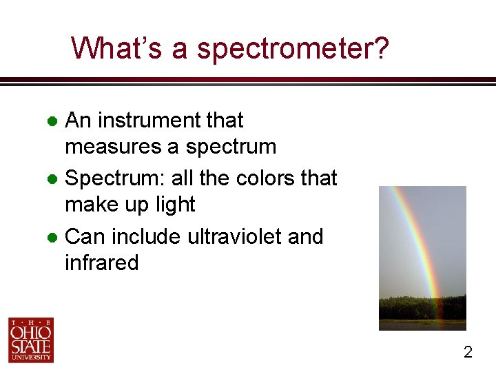 What’s a spectrometer? An instrument that measures a spectrum Spectrum: all the colors that