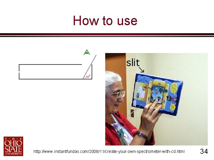 How to use http: //www. instantfundas. com/2008/11/create-your-own-spectrometer-with-cd. html 34 