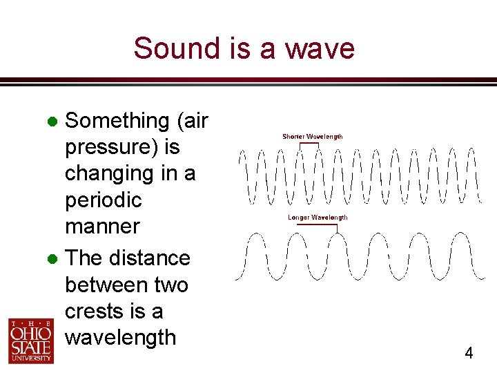 Sound is a wave Something (air pressure) is changing in a periodic manner The