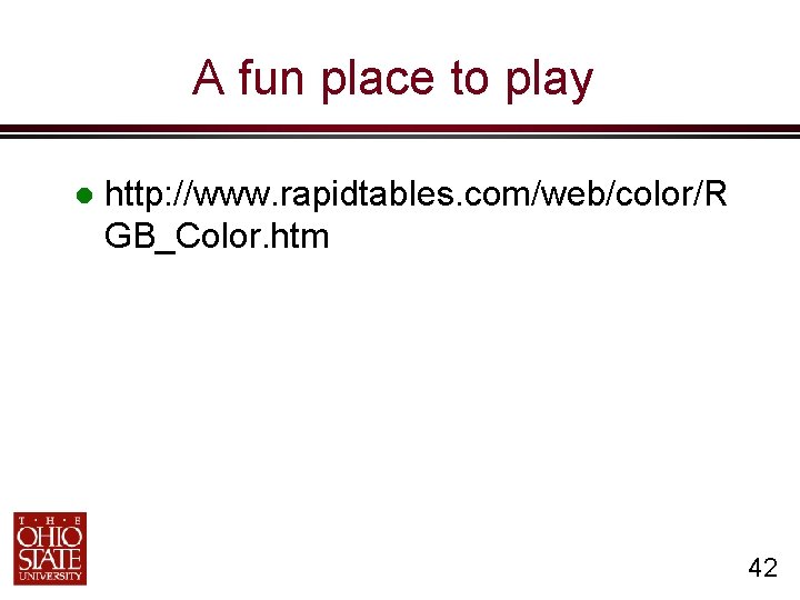 A fun place to play http: //www. rapidtables. com/web/color/R GB_Color. htm 42 