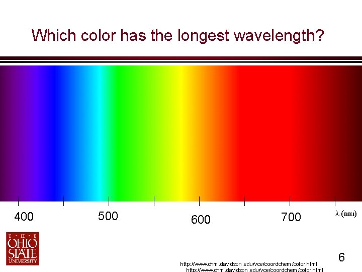 Which color has the longest wavelength? 400 500 600 700 http: //www. chm. davidson.