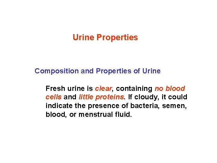 Urine Properties Composition and Properties of Urine Fresh urine is clear, containing no blood Urine Properties Composition and Properties of Urine Fresh urine is clear, containing no blood