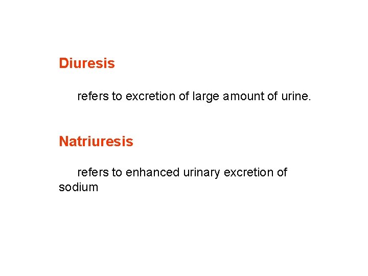 Diuresis refers to excretion of large amount of urine. Natriuresis refers to enhanced urinary Diuresis refers to excretion of large amount of urine. Natriuresis refers to enhanced urinary