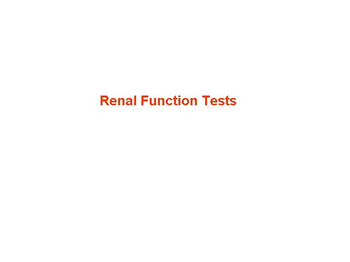 Renal Function Tests Renal Function Tests