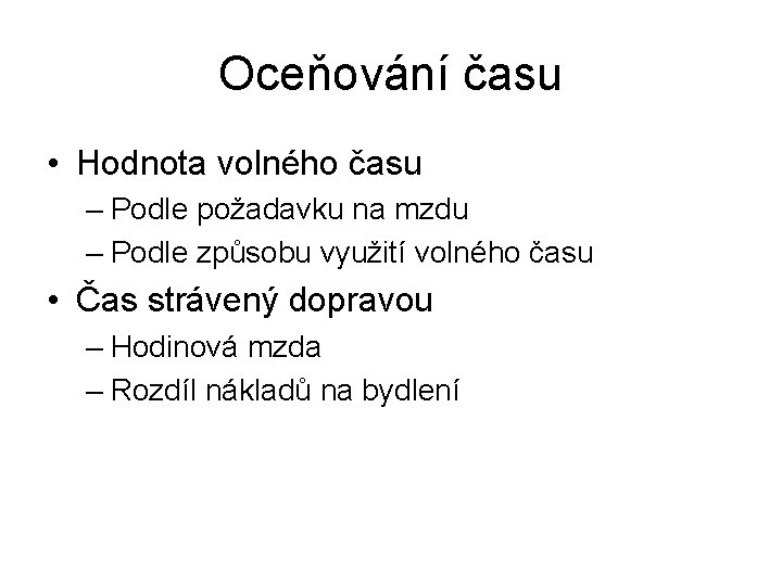 Oceňování času • Hodnota volného času – Podle požadavku na mzdu – Podle způsobu