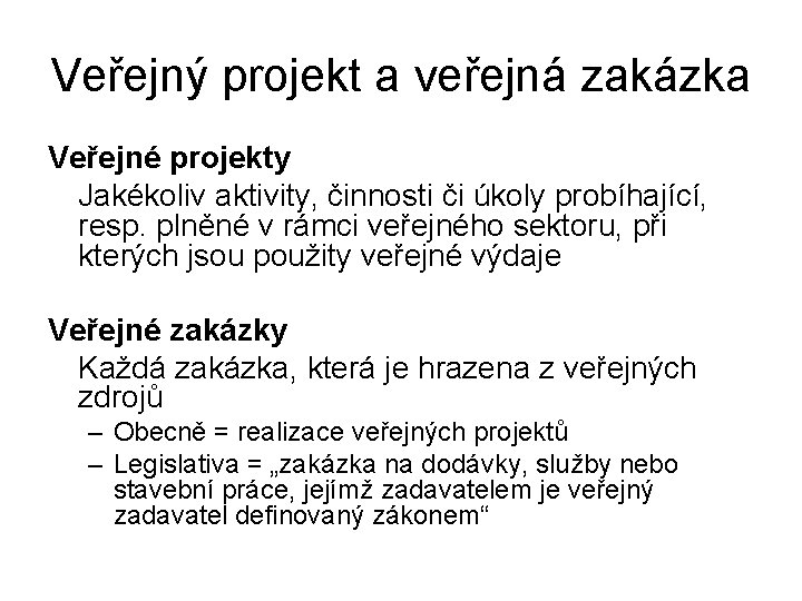 Veřejný projekt a veřejná zakázka Veřejné projekty Jakékoliv aktivity, činnosti či úkoly probíhající, resp.