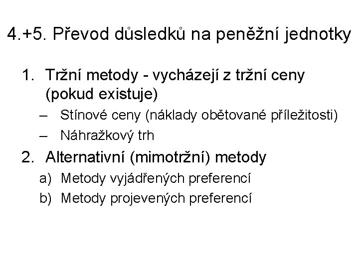 4. +5. Převod důsledků na peněžní jednotky 1. Tržní metody - vycházejí z tržní