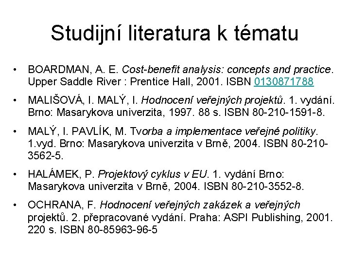 Studijní literatura k tématu • BOARDMAN, A. E. Cost-benefit analysis: concepts and practice. Upper