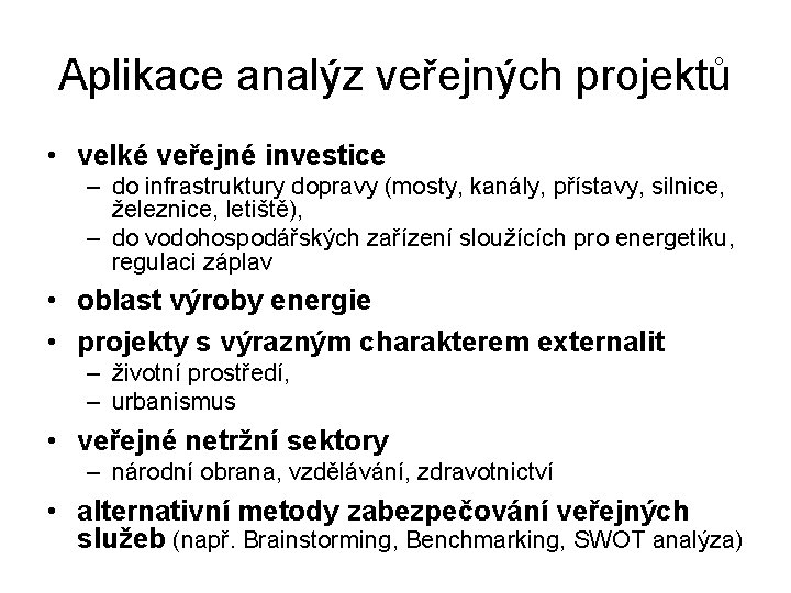 Aplikace analýz veřejných projektů • velké veřejné investice – do infrastruktury dopravy (mosty, kanály,