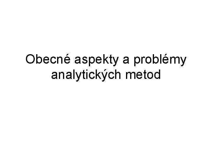 Obecné aspekty a problémy analytických metod 