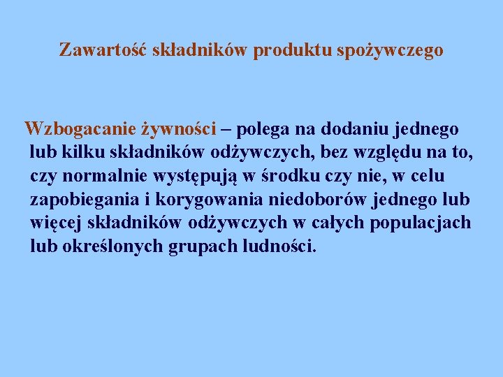 Zawartość składników produktu spożywczego Wzbogacanie żywności – polega na dodaniu jednego lub kilku składników