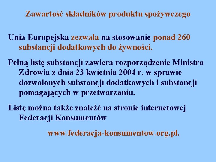 Zawartość składników produktu spożywczego Unia Europejska zezwala na stosowanie ponad 260 substancji dodatkowych do